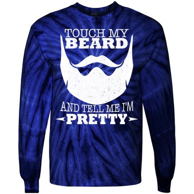 Touch My Beard And Tell Me I'm Pretty Tie-Dye Long Sleeve Shirt