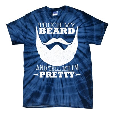 Touch My Beard And Tell Me I'm Pretty Tie-Dye T-Shirt