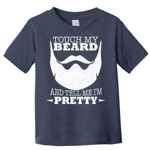 Touch My Beard And Tell Me I'm Pretty Toddler T-Shirt