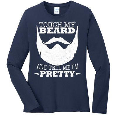 Touch My Beard And Tell Me I'm Pretty Ladies Long Sleeve Shirt