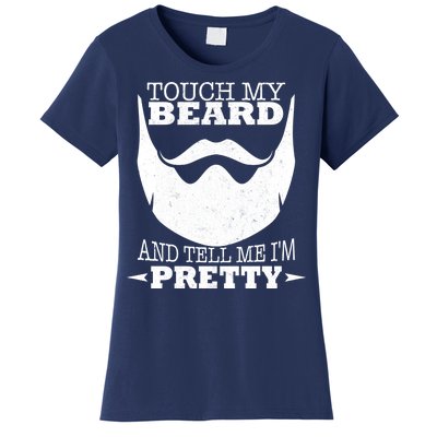 Touch My Beard And Tell Me I'm Pretty Women's T-Shirt