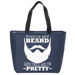 Touch My Beard And Tell Me I'm Pretty Zip Tote Bag