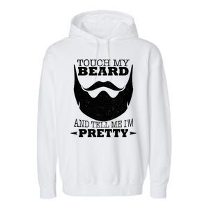 Touch My Beard And Tell Me I'm Pretty Garment-Dyed Fleece Hoodie