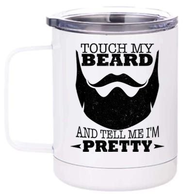 Touch My Beard And Tell Me I'm Pretty 12 oz Stainless Steel Tumbler Cup