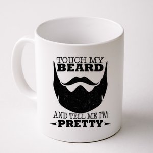 Touch My Beard And Tell Me I'm Pretty Coffee Mug