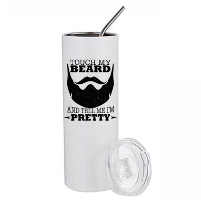 Touch My Beard And Tell Me I'm Pretty Stainless Steel Tumbler