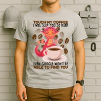 Touch My Coffee Google Won't Find You Dragon Coffee T-Shirt