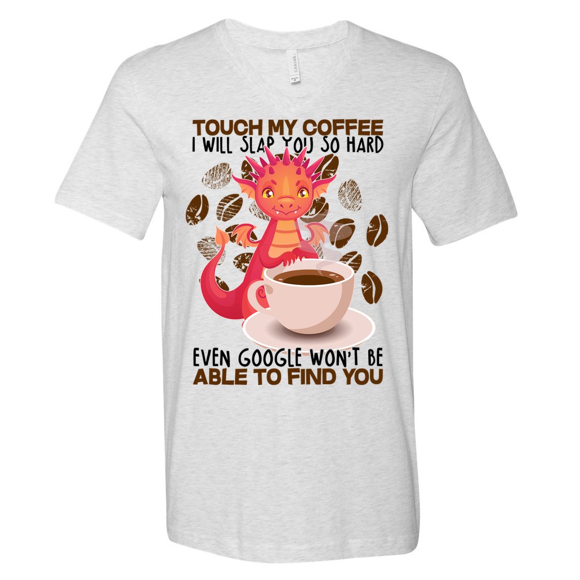 Touch My Coffee Google Won't Find You Dragon Coffee V-Neck T-Shirt