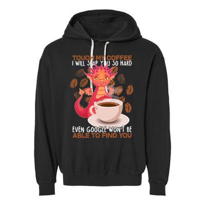 Touch My Coffee Google Won't Find You Dragon Coffee Garment-Dyed Fleece Hoodie