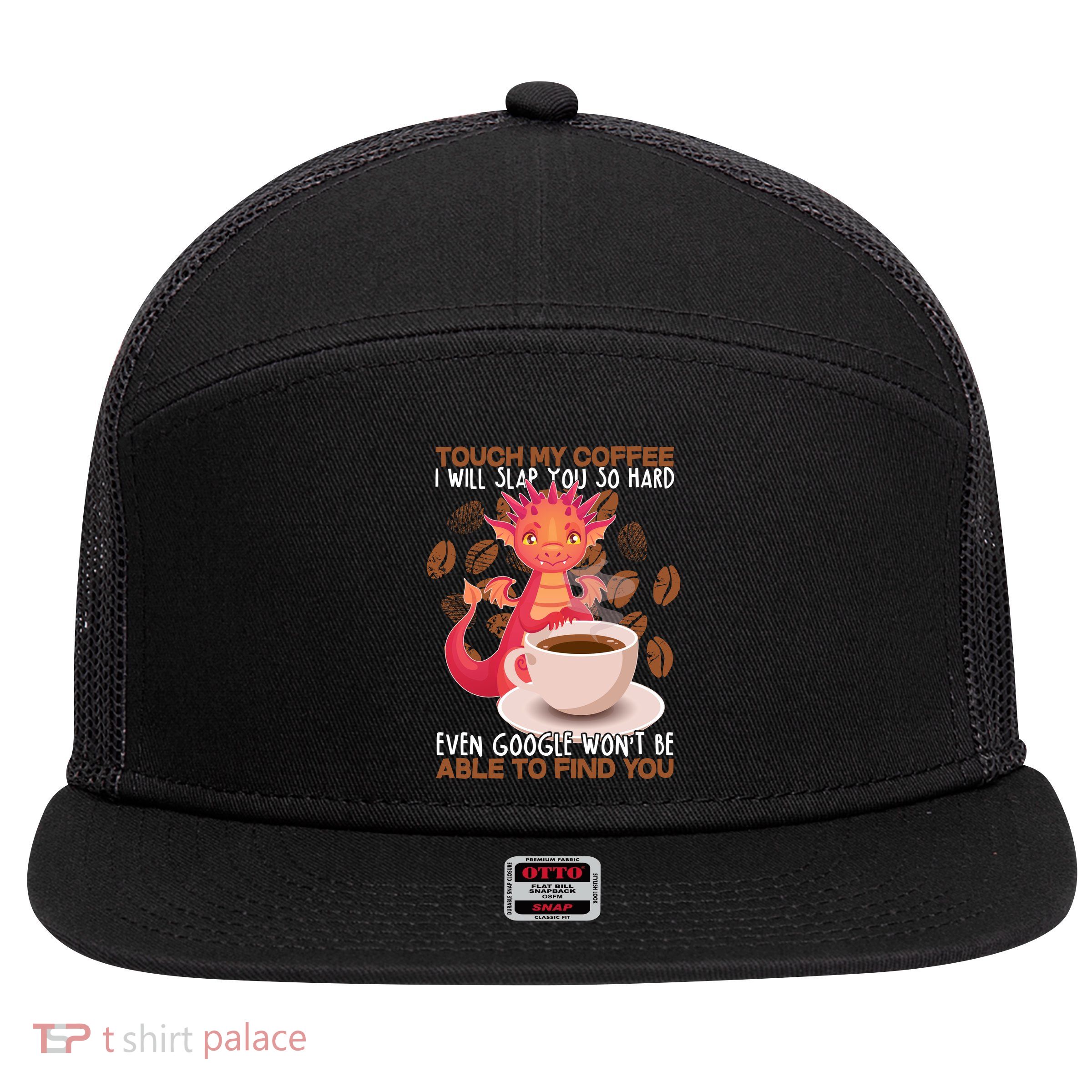 Touch My Coffee Google Won't Find You Dragon Coffee 7 Panel Mesh Trucker Snapback Hat