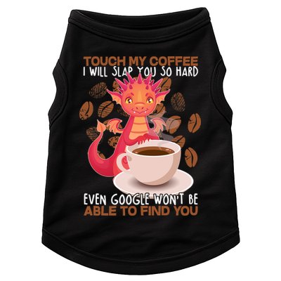 Touch My Coffee Google Won't Find You Dragon Coffee Doggie Tank