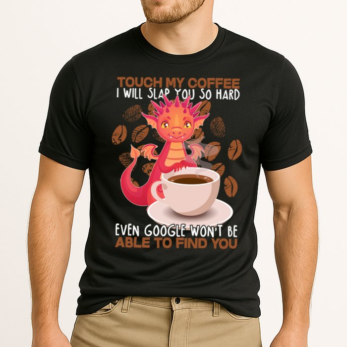 Touch My Coffee Google Won't Find You Dragon Coffee Cooling Performance Crew T-Shirt