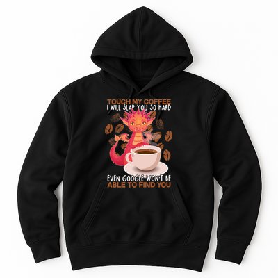 Touch My Coffee Google Won't Find You Dragon Coffee Hoodie