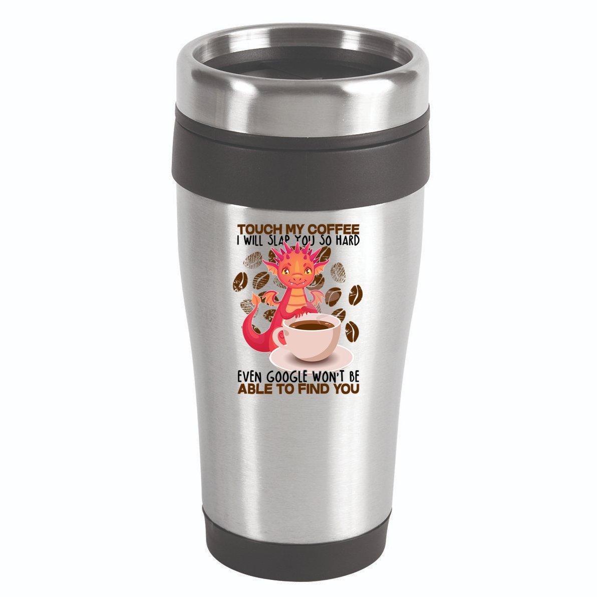 Touch My Coffee Google Won't Find You Dragon Coffee 16oz Travel Tumbler
