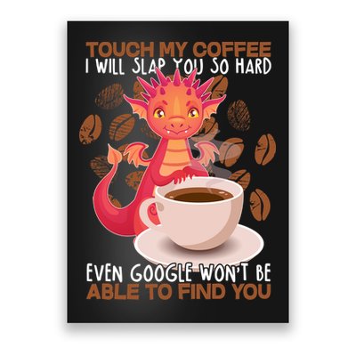 Touch My Coffee Google Won't Find You Dragon Coffee Poster