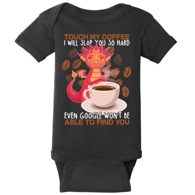 Touch My Coffee Google Won't Find You Dragon Coffee Baby Bodysuit