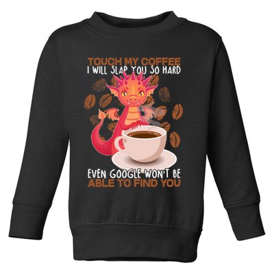 Touch My Coffee Google Won't Find You Dragon Coffee Toddler Sweatshirt
