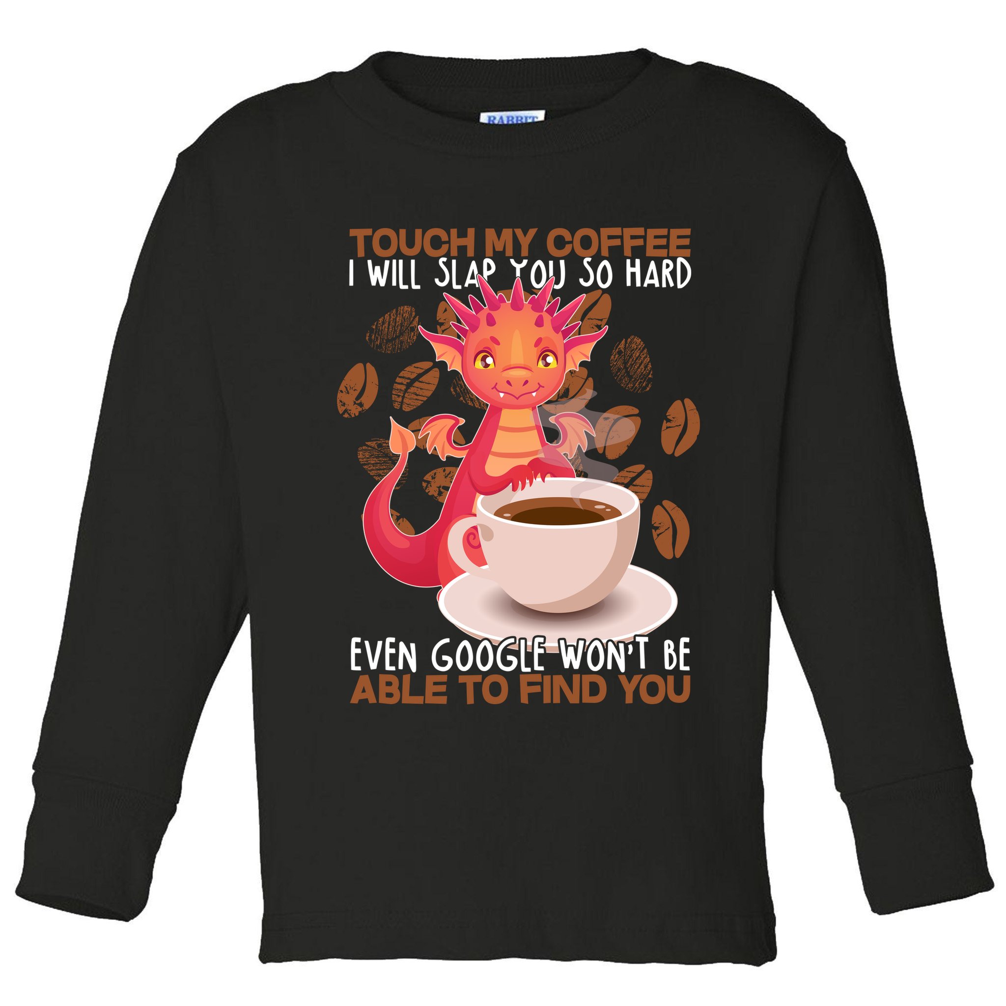 Touch My Coffee Google Won't Find You Dragon Coffee Toddler Long Sleeve Shirt