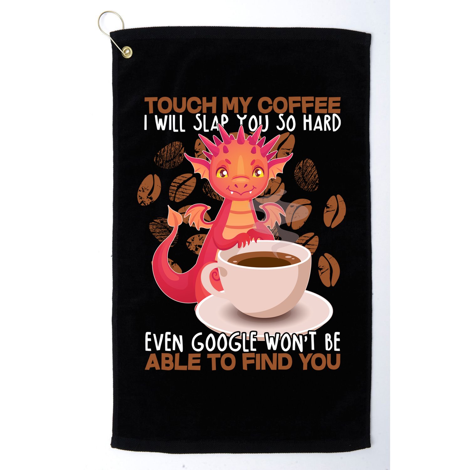 Touch My Coffee Google Won't Find You Dragon Coffee Golf Towel