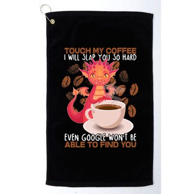 Touch My Coffee Google Won't Find You Dragon Coffee Platinum Collection Golf Towel