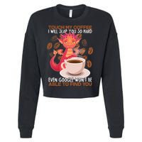 Touch My Coffee Google Won't Find You Dragon Coffee Cropped Pullover Crew
