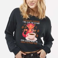 Touch My Coffee Google Won't Find You Dragon Coffee Cropped Pullover Crew