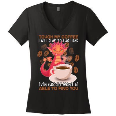 Touch My Coffee Google Won't Find You Dragon Coffee Women's V-Neck T-Shirt