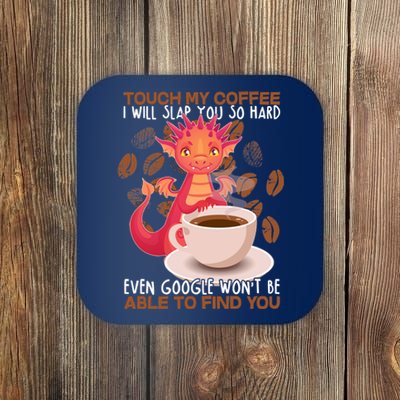 Touch My Coffee Google Won't Find You Dragon Coffee Coaster