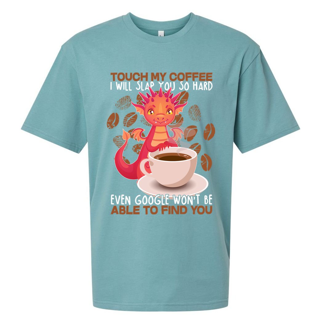 Touch My Coffee Google Won't Find You Dragon Coffee Sueded Cloud Jersey T-Shirt