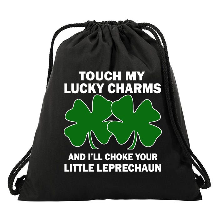Touch My Lucky Charms And I'll Choke Your Leprechaun Drawstring Bag