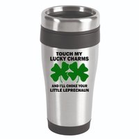 Touch My Lucky Charms And I'll Choke Your Leprechaun 16oz Travel Tumbler