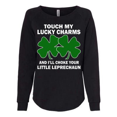 Touch My Lucky Charms And I'll Choke Your Leprechaun Womens California Wash Sweatshirt