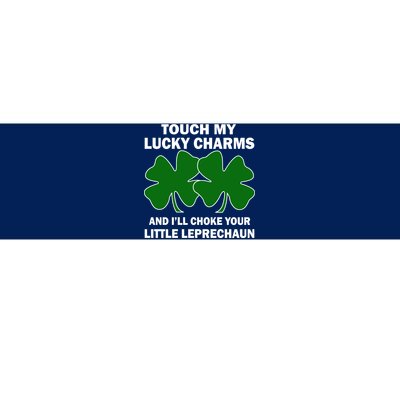 Touch My Lucky Charms And I'll Choke Your Leprechaun Bumper Sticker