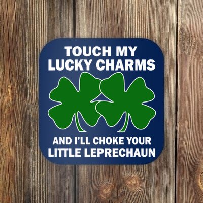 Touch My Lucky Charms And I'll Choke Your Leprechaun Coaster