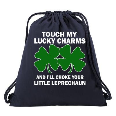 Touch My Lucky Charms And I'll Choke Your Leprechaun Drawstring Bag