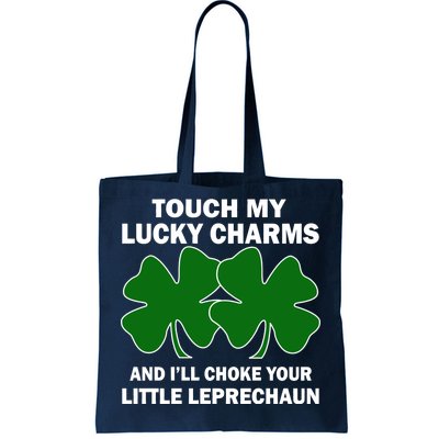 Touch My Lucky Charms And I'll Choke Your Leprechaun Tote Bag