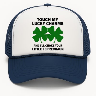 Touch My Lucky Charms And I'll Choke Your Leprechaun Trucker Hat