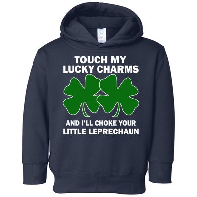 Touch My Lucky Charms And I'll Choke Your Leprechaun Toddler Hoodie