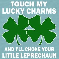 Touch My Lucky Charms And I'll Choke Your Leprechaun Sueded Cloud Jersey T-Shirt