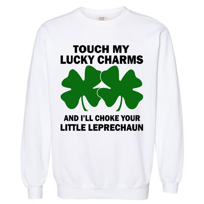 Touch My Lucky Charms And I'll Choke Your Leprechaun Garment-Dyed Sweatshirt