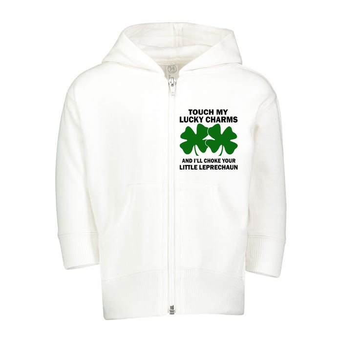 Touch My Lucky Charms And I'll Choke Your Leprechaun Toddler Zip Fleece Hoodie