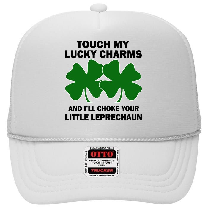 Touch My Lucky Charms And I'll Choke Your Leprechaun High Crown Mesh Back Trucker Hat