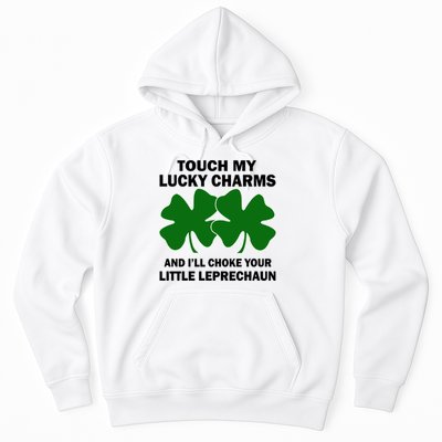Touch My Lucky Charms And I'll Choke Your Leprechaun Hoodie