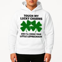Touch My Lucky Charms And I'll Choke Your Leprechaun Hoodie