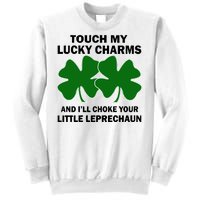 Touch My Lucky Charms And I'll Choke Your Leprechaun Sweatshirt