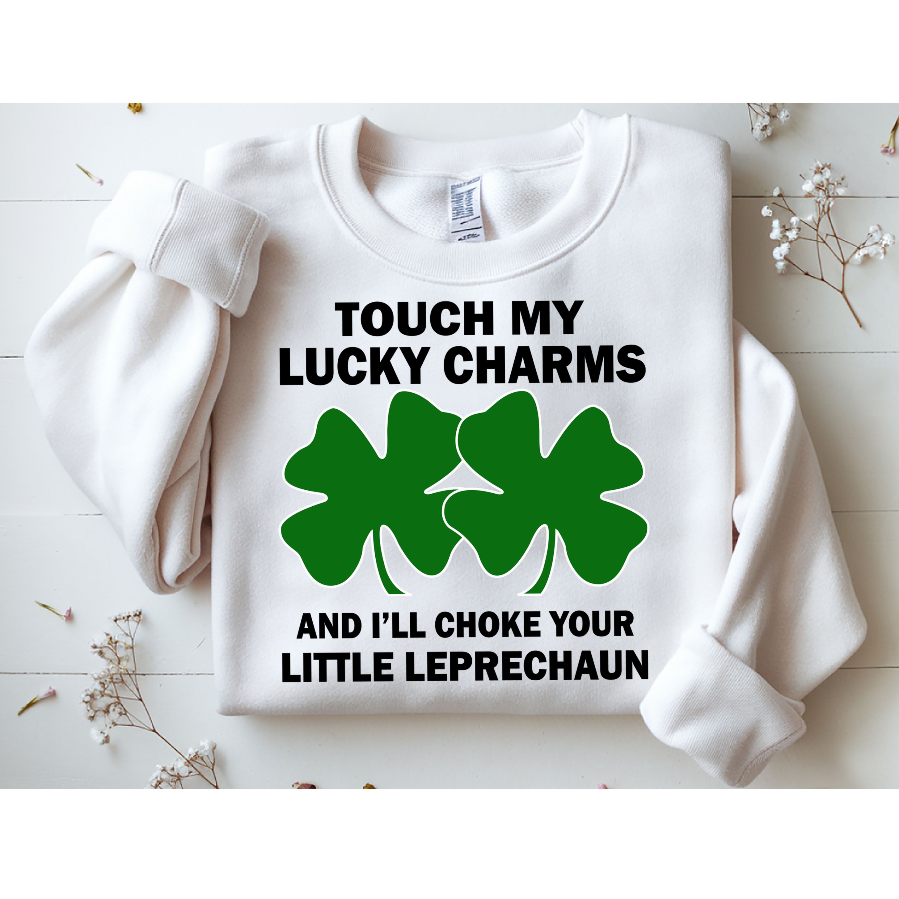 Touch My Lucky Charms And I'll Choke Your Leprechaun Sweatshirt