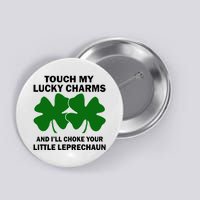 Touch My Lucky Charms And I'll Choke Your Leprechaun Button