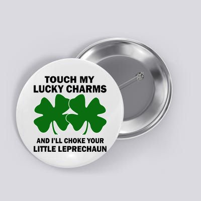 Touch My Lucky Charms And I'll Choke Your Leprechaun Button