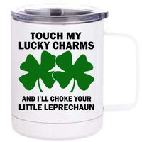 Touch My Lucky Charms And I'll Choke Your Leprechaun 12 oz Stainless Steel Tumbler Cup