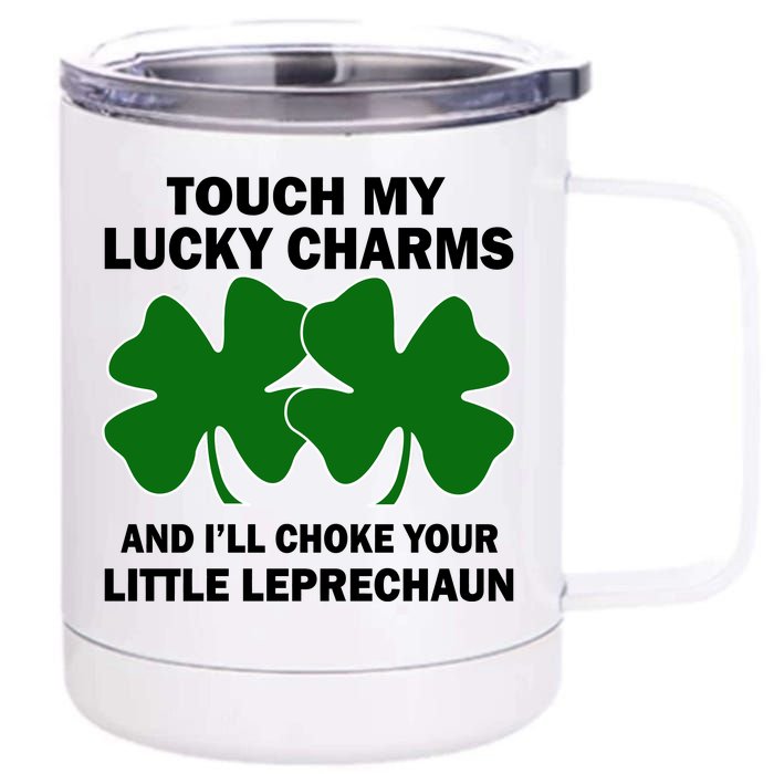 Touch My Lucky Charms And I'll Choke Your Leprechaun 12 oz Stainless Steel Tumbler Cup